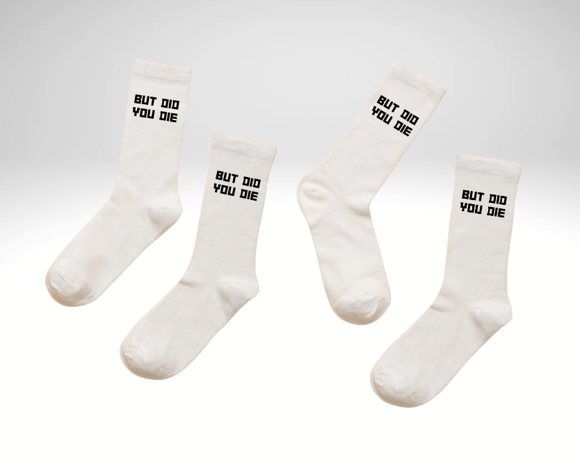BUT DID YOU DIE ( SOCK )