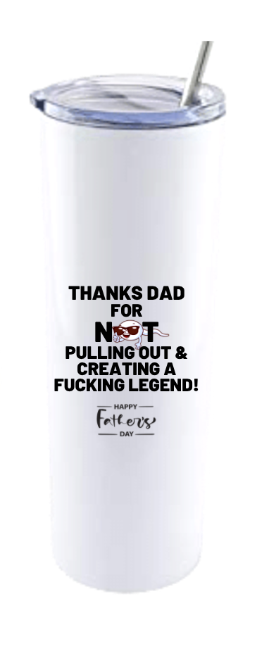 THANKS DAD FOR NOT PULLING OUT