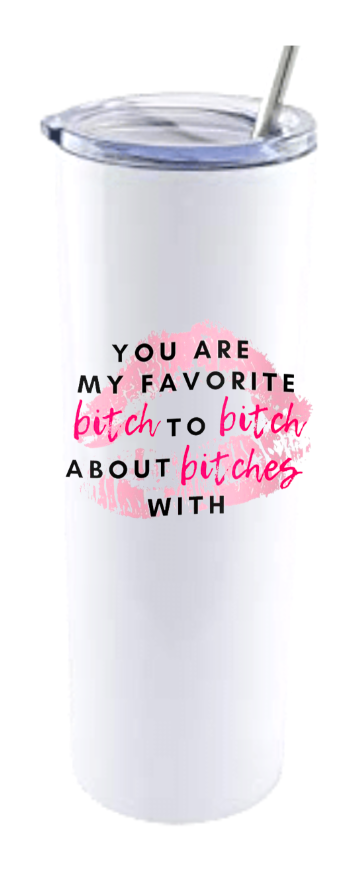 YOU ARE MY FAVOURITE BITCH...