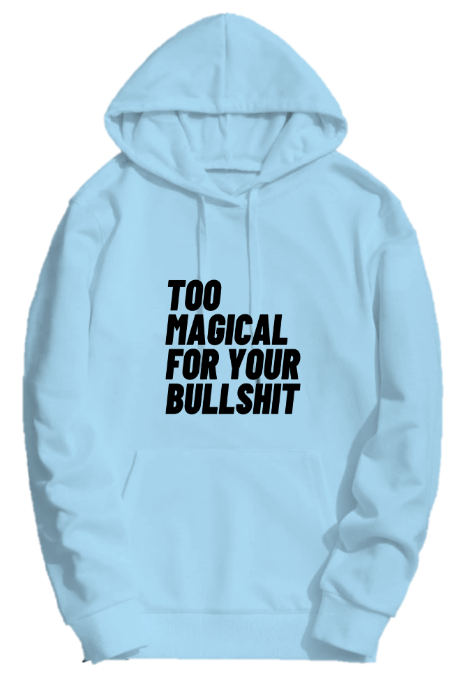 TOO MAGICAL FOR YOUR BULSHIT