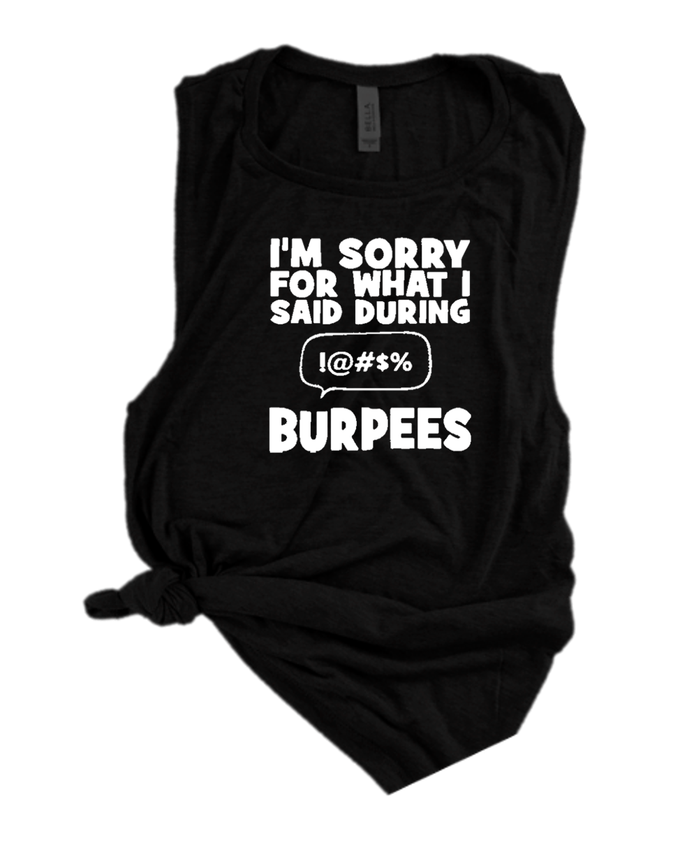 I'M SORRY FOR WHAT I SAID DURING BURPEES