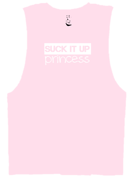 SUCK IT UP PRINCESS -