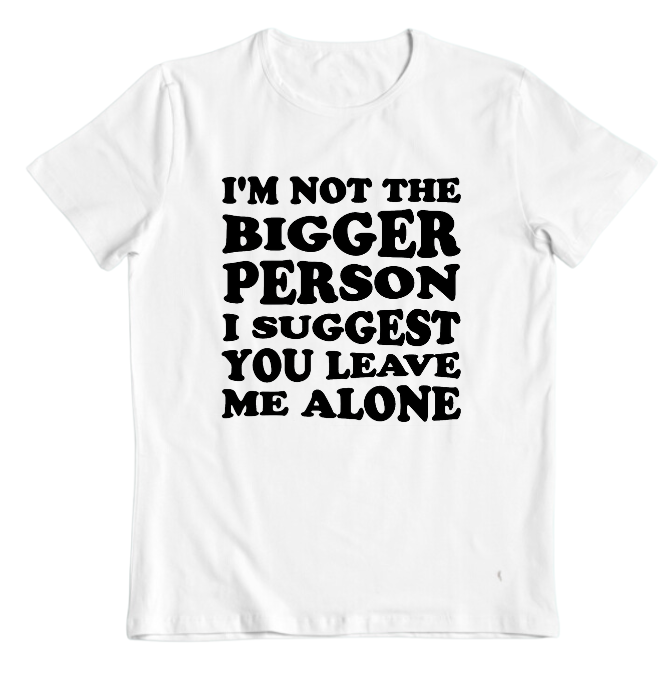 I'M NOT THE BIGGER PERSON..