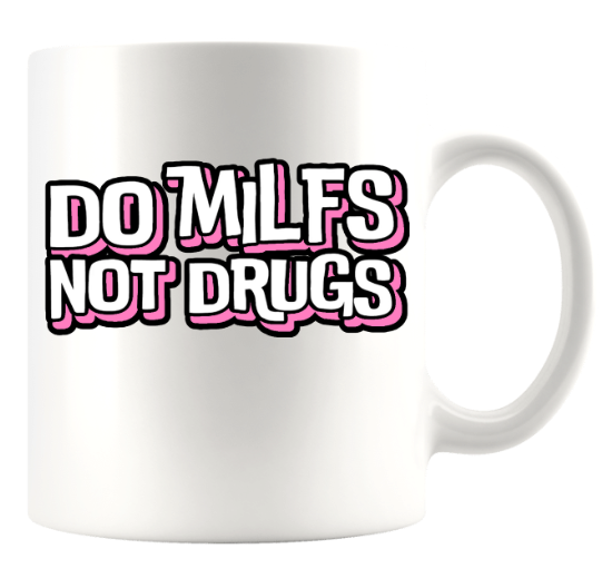DO MILFS NOT DRUGS