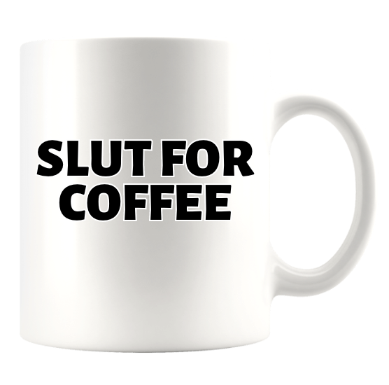 SLUT FOR COFFEE