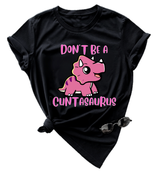 DON'T BE A CUNTASAURUS