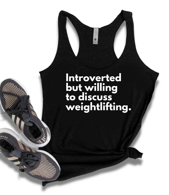 INTROVERTED BY WILLING TO DISCUSS WEIGHTLIFTING