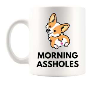 MORNING ASSHOLES