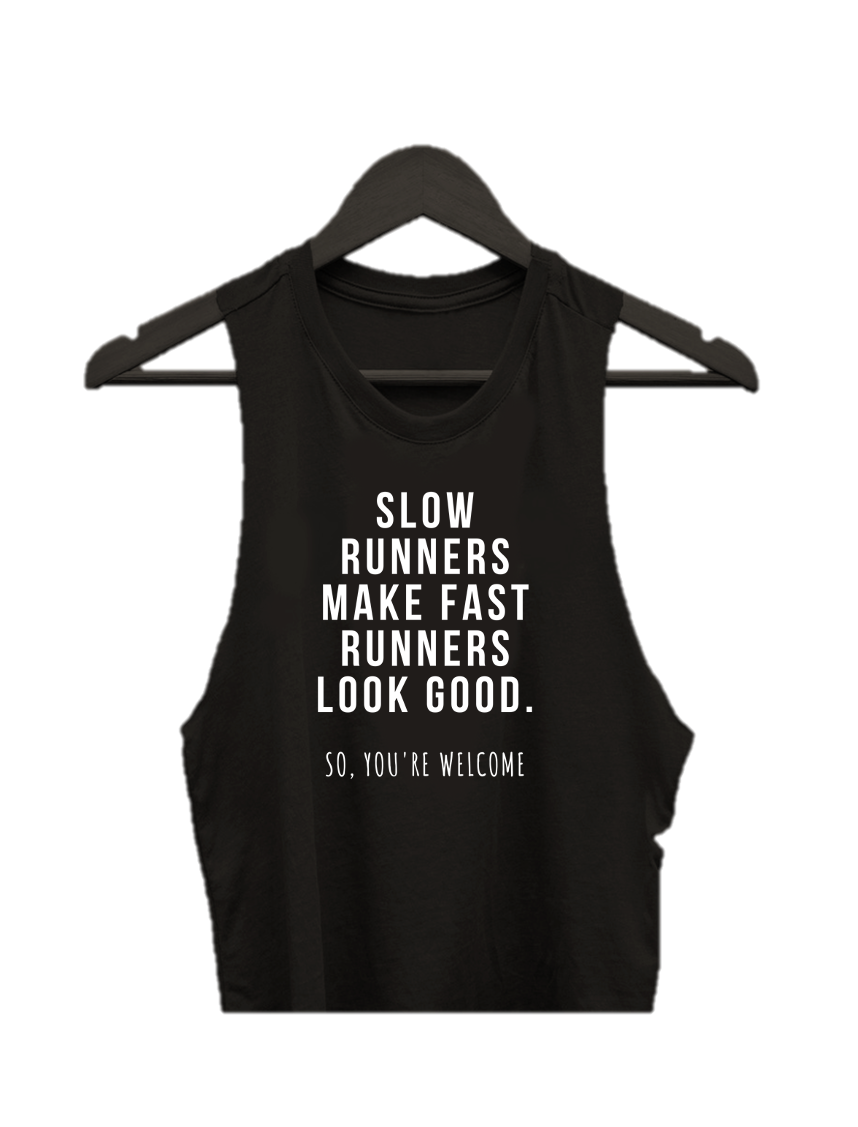 SLOW RUNNERS MAKE FAST RUNNERS LOOK GOOD