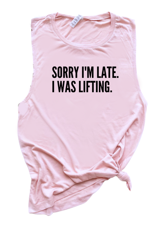 SORRY I'M LATE. I WAS LIFTING.