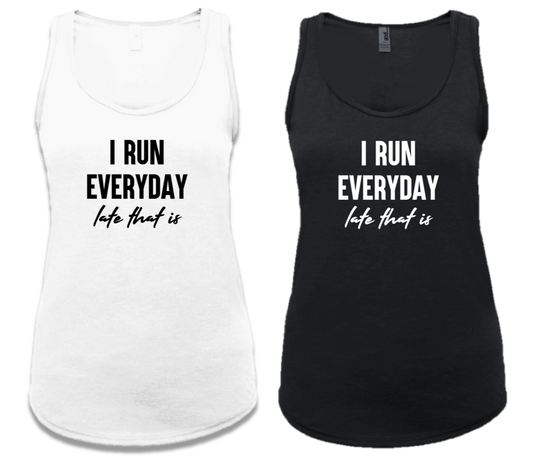 I RUN EVERYDAY..