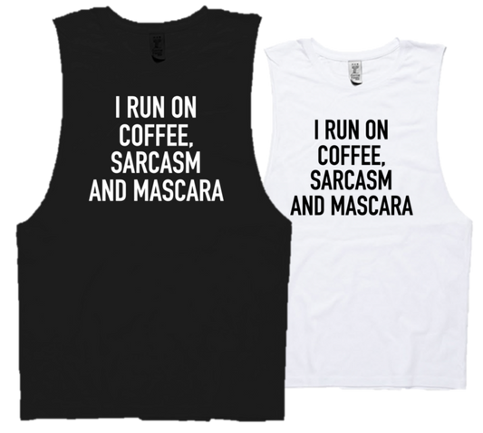 I RUN ON COFFEE, SARCASM AND MASCARA