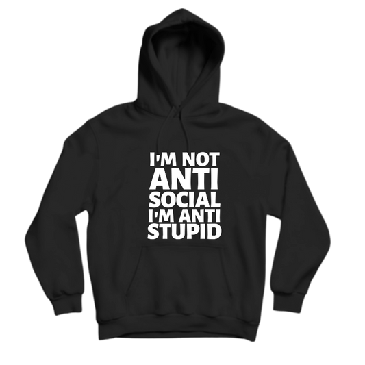 I'M NOT ANTI SOCIAL I'M ANTI STUPID