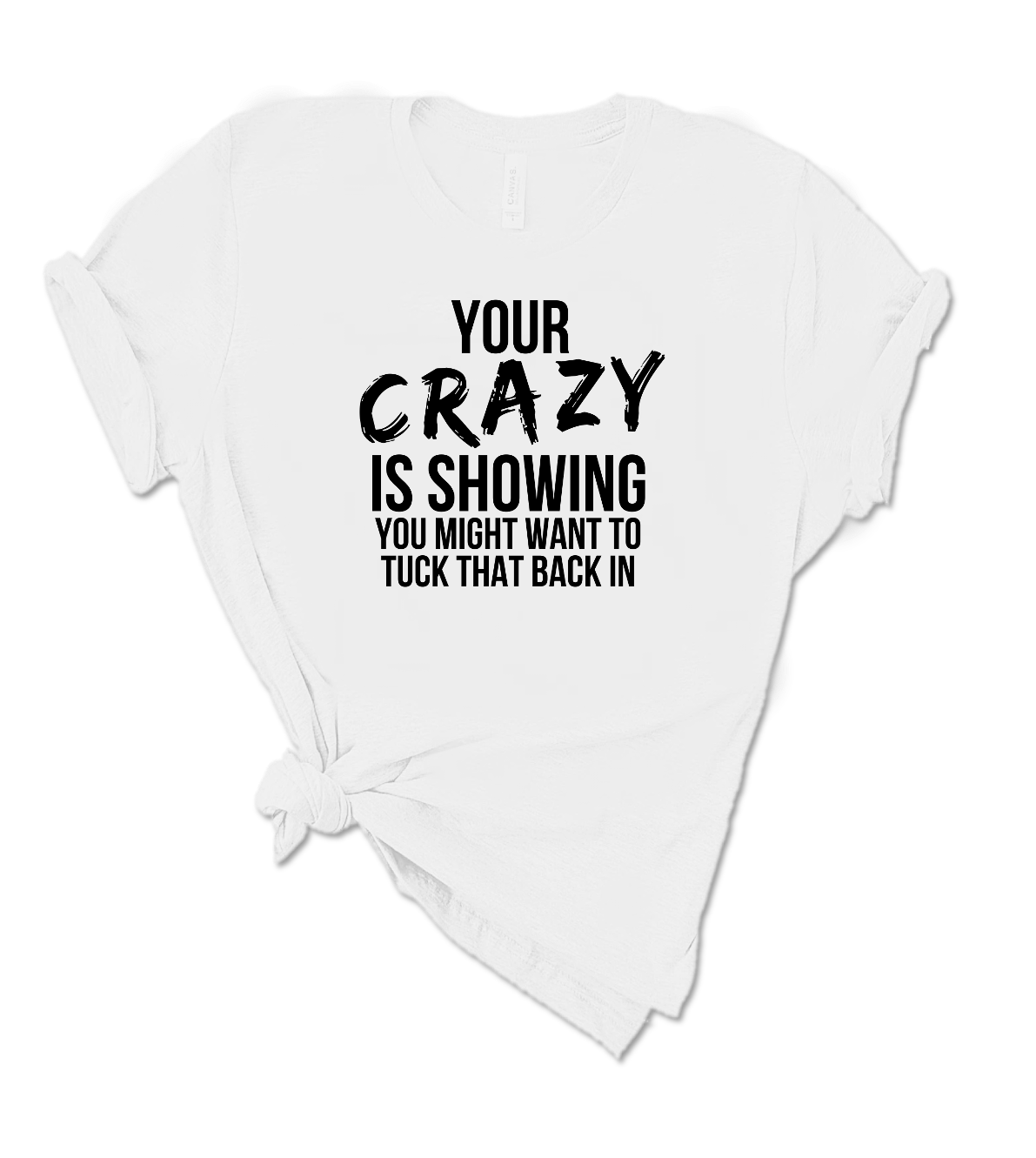 YOUR CRAZY IS SHOWING