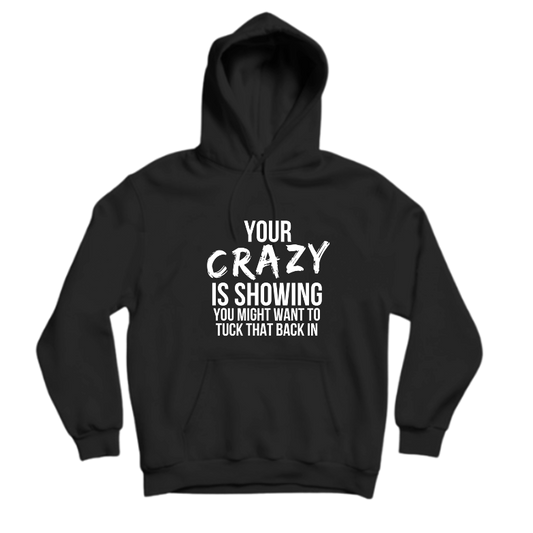 YOUR CRAZY IS SHOWING