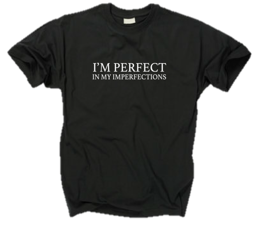 I'M PERFECT IN MY IMPERFECTIONS