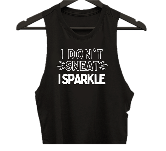 I DON'T SWEAT I SPARKLE