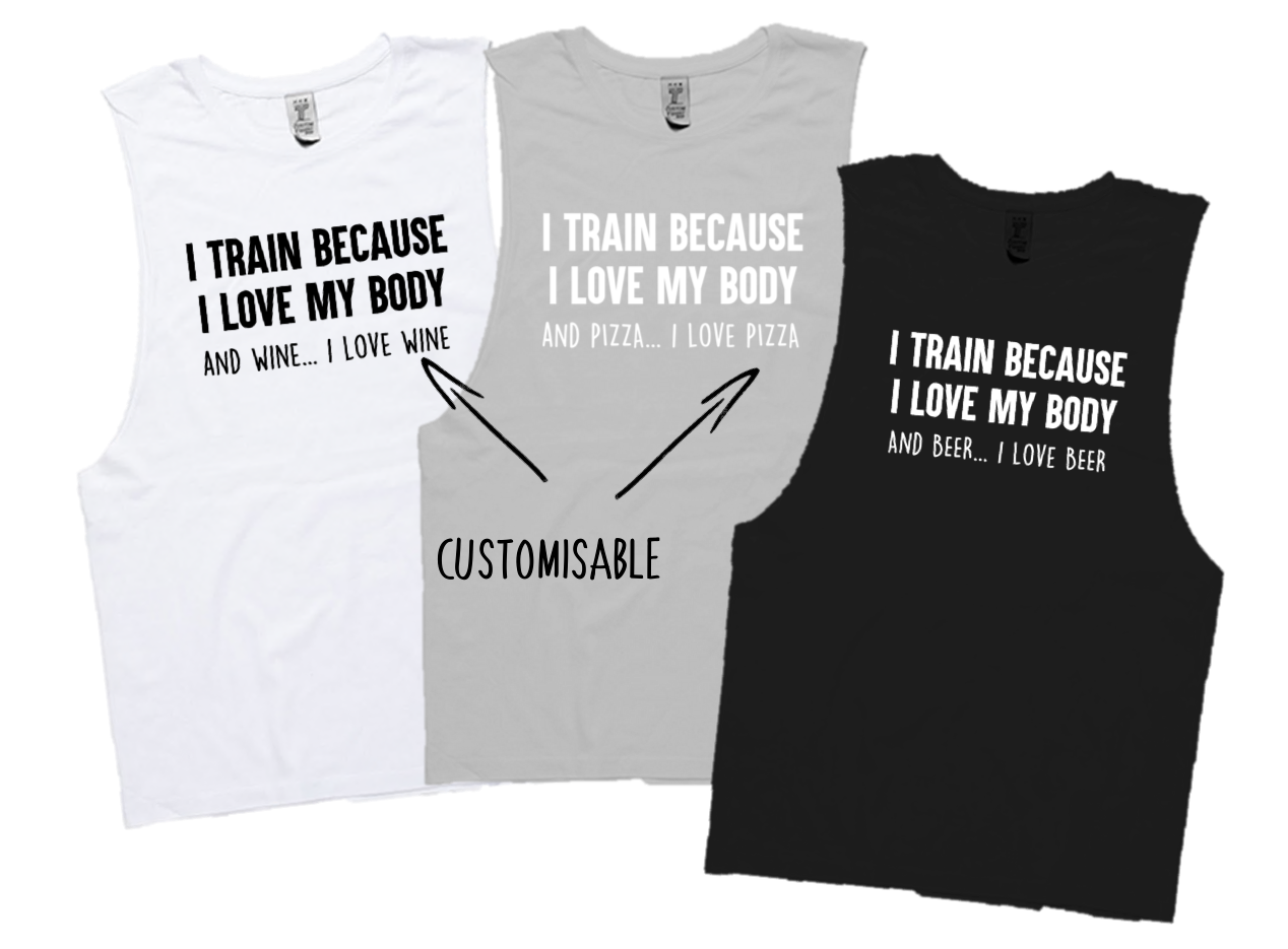 I TRAIN BECAUSE I LOVE MY BODY.... AND WINE . ( CUSTOMISABLE)