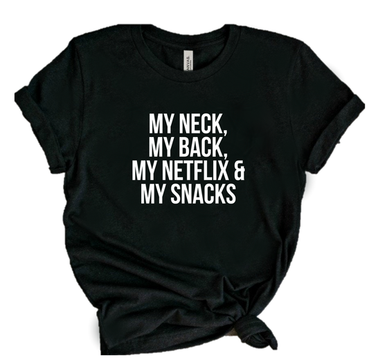 MY NECK MY BACK MY NETFLIX & MY SNACKS