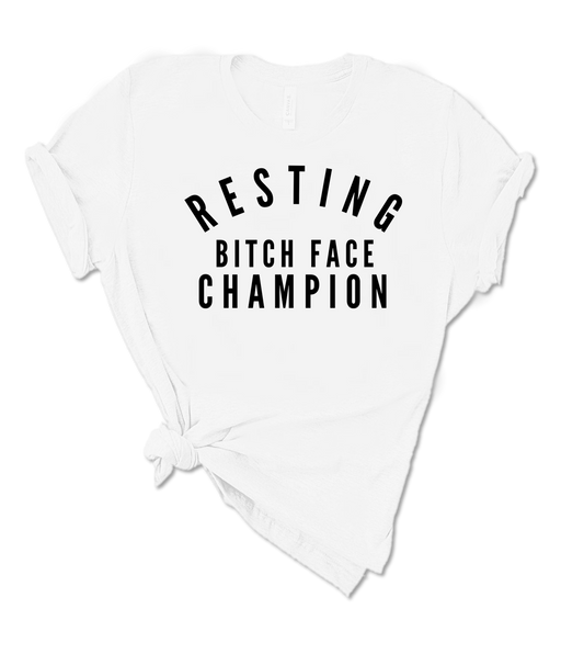 RESTING BITCH FACE CHAMPION