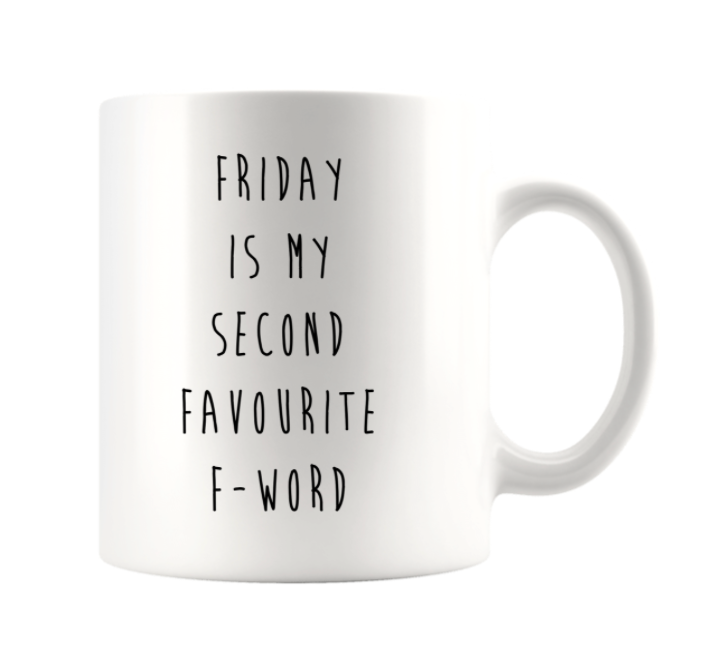 FRIDAY IS MY SECOND FAVOURITE F WORD