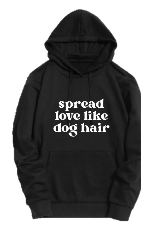 SPREAD LOVE LIKE DOG HAIR