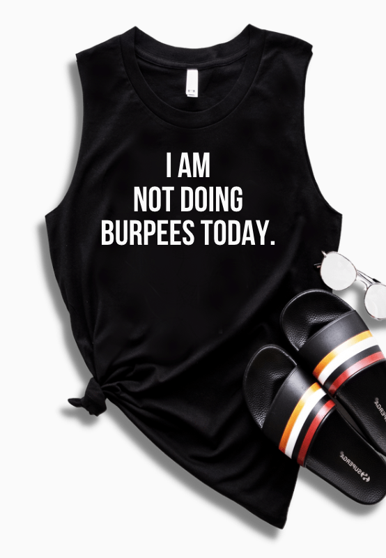 I AM NOT DOING BURPEES TODAY
