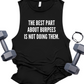THE BEST PART ABOUT BURPEES IS NOT DOING THEM.