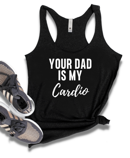 YOUR DAD IS MY CARDIO