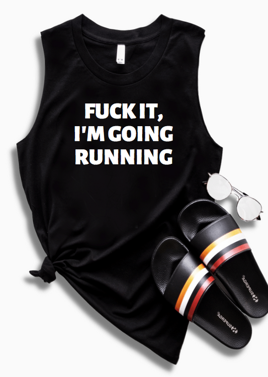 FUCK IT, I'M GOING RUNNING