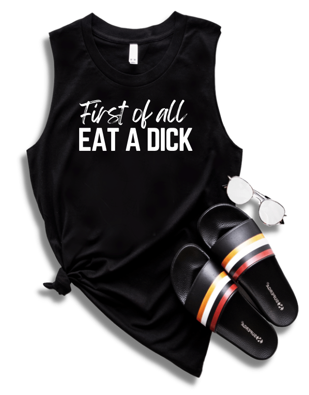 FIRST OF ALL EAT A DICK