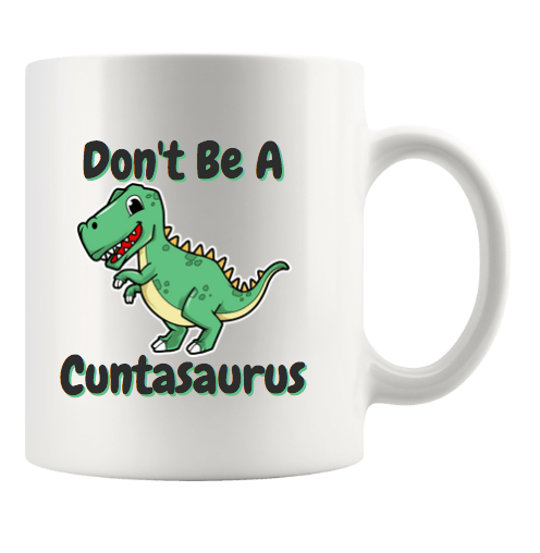 DON'T BE A CUNTASAURUS