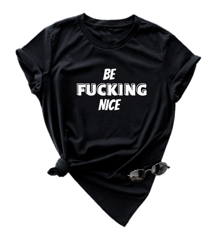 BE FUCKING NICE