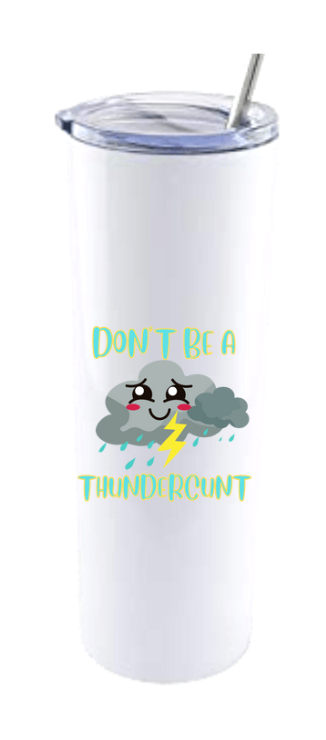 DON'T BE A THUNDERCUNT