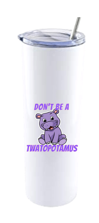 DON'T BE A TWATOPOTAMUS