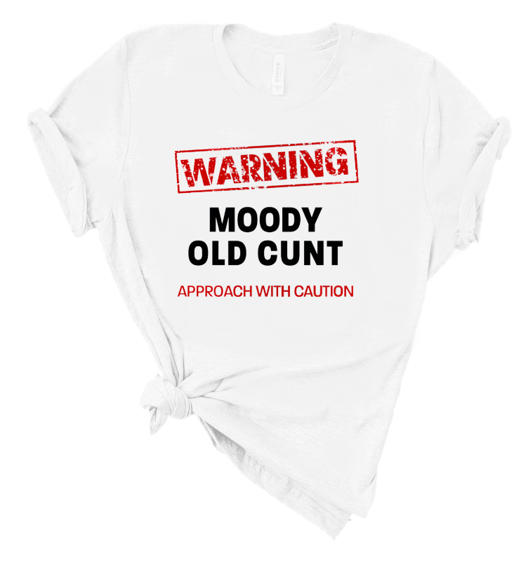 WARNING MOODY OLD CUNT