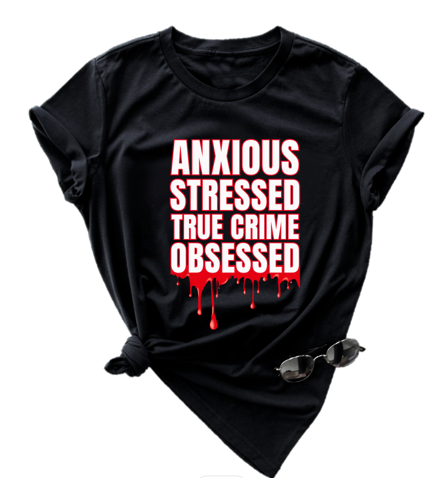 ANXIOUS STRESSED TRUE CRIME OBSESSED