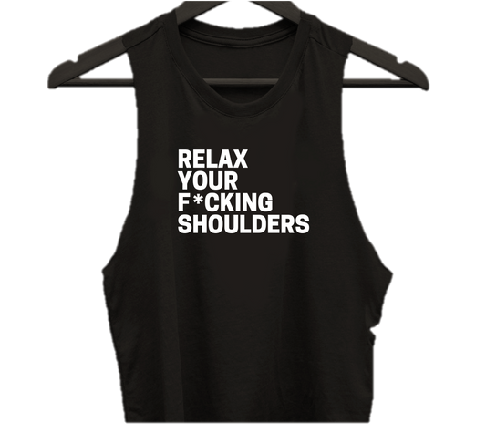 RELAX YOUR F*CKING SHOULDERS