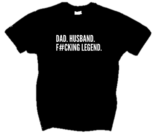DAD. HUSBAND. FUCKING LEGEND.