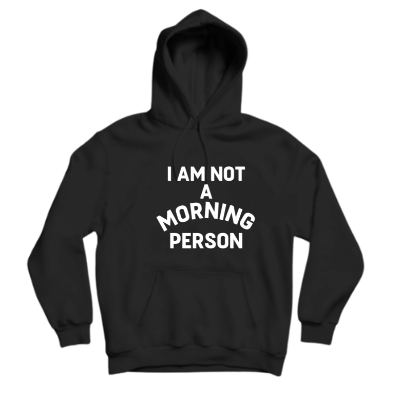I'M NOT A MORNING PERSON