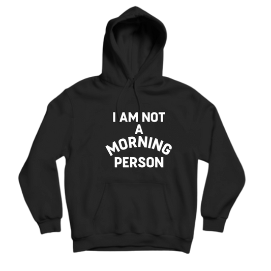 I'M NOT A MORNING PERSON