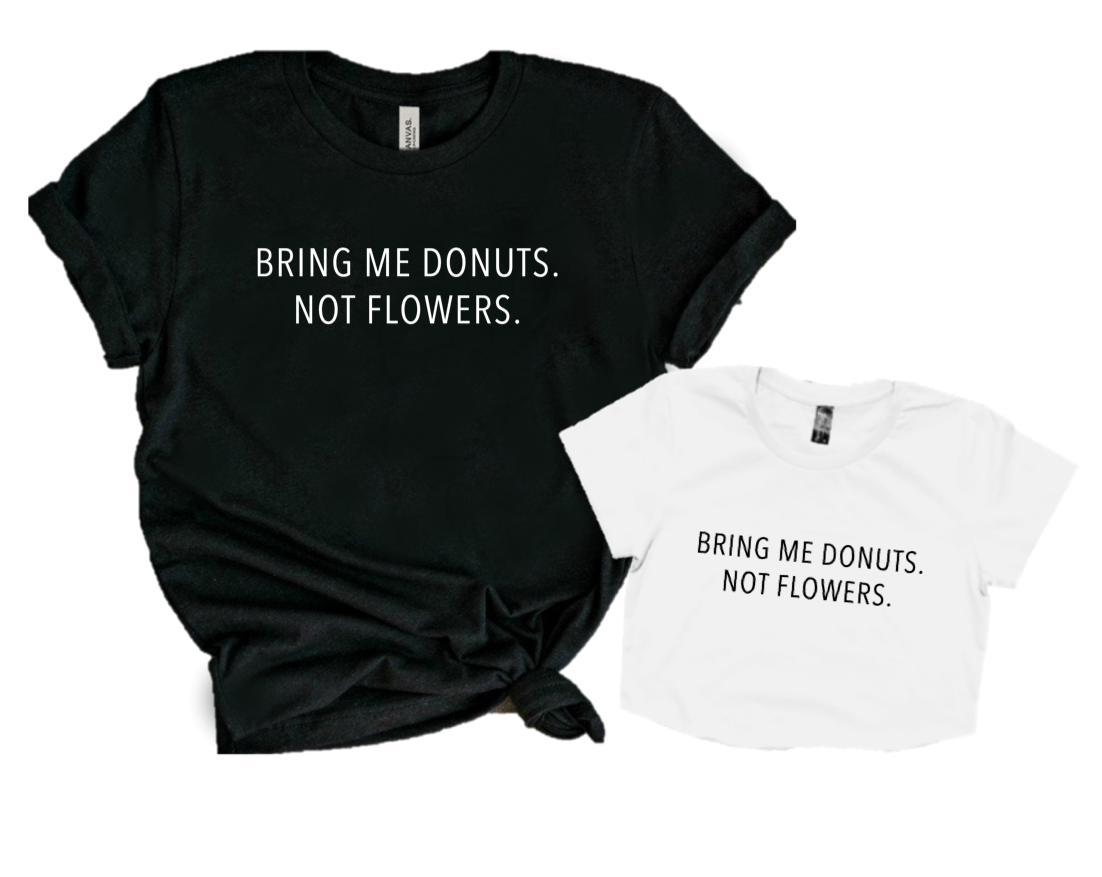 BRING ME DONUTS. NOT FLOWERS.