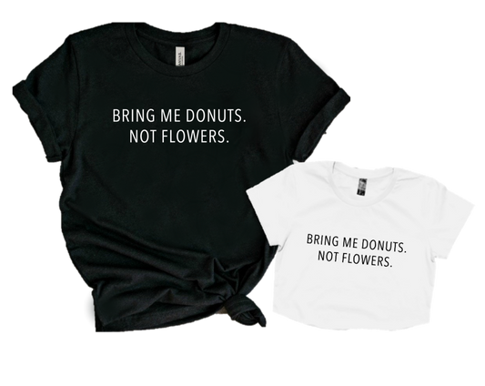 BRING ME DONUTS. NOT FLOWERS.