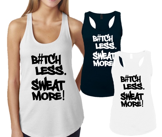 BITCH LESS SWEAT MORE-