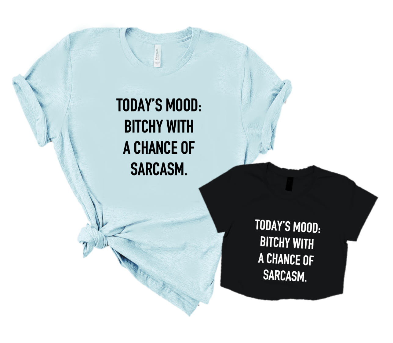 TODAY'S MOODS: BITCHY WITH A CHANCE OF SARCASM