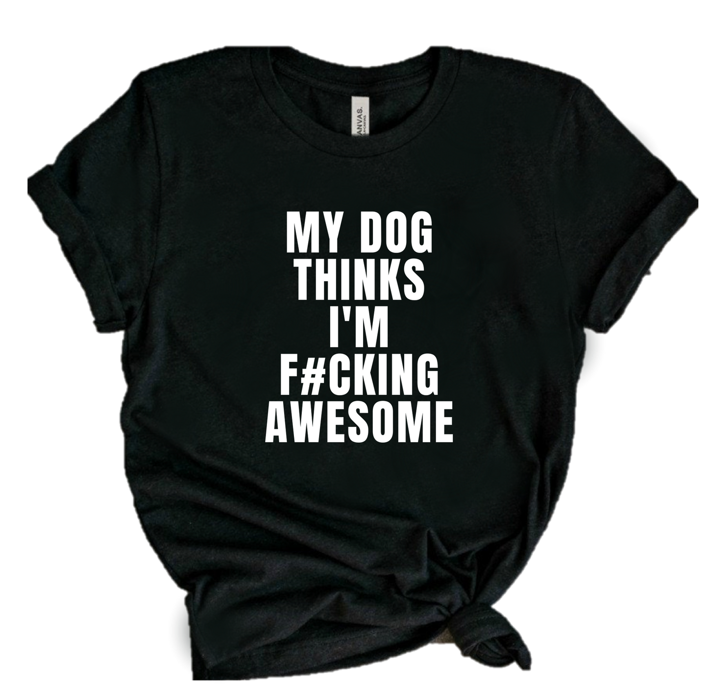 MY DOG THINKS I'M F#CKING AWESOME