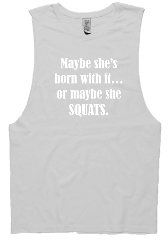 MAYBE SHE'S BORN WITH IT...OR MAYBE SHE SQUATS.