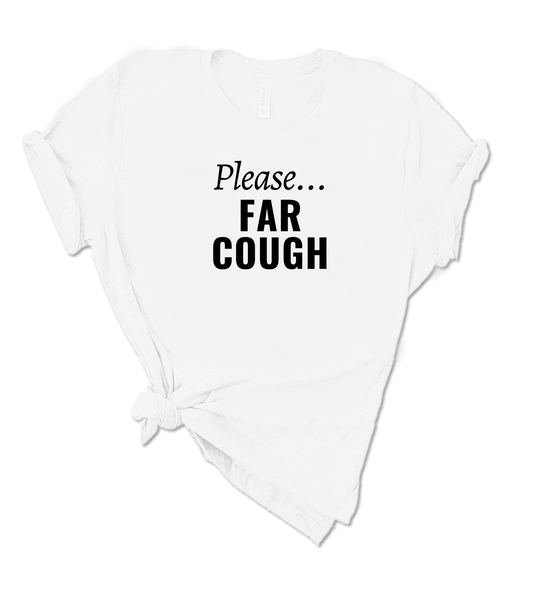 PLEASE... FAR COUGH