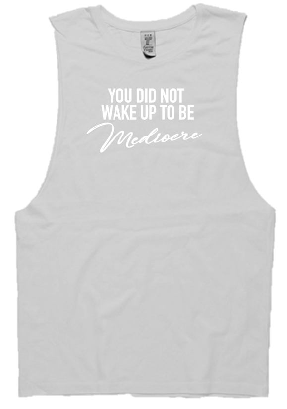 YOU DID NOT WAKE UP TO BE MEDIOCRE