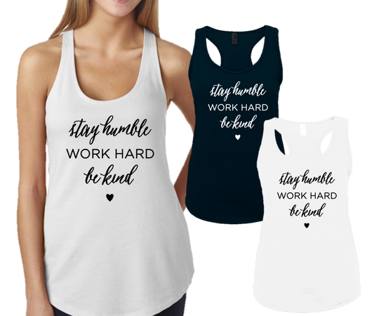 STAY HUMBLE WORK HARD BE KIND -